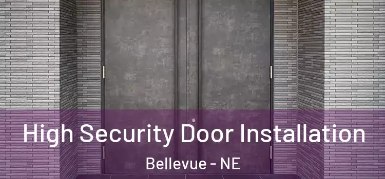  High Security Door Installation Bellevue - NE
