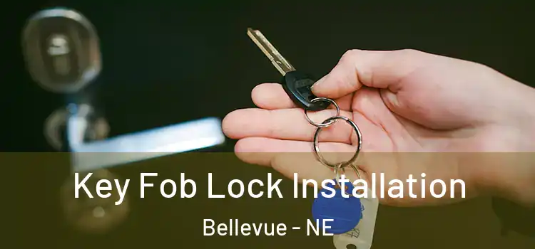 Key Fob Lock Installation Bellevue - NE